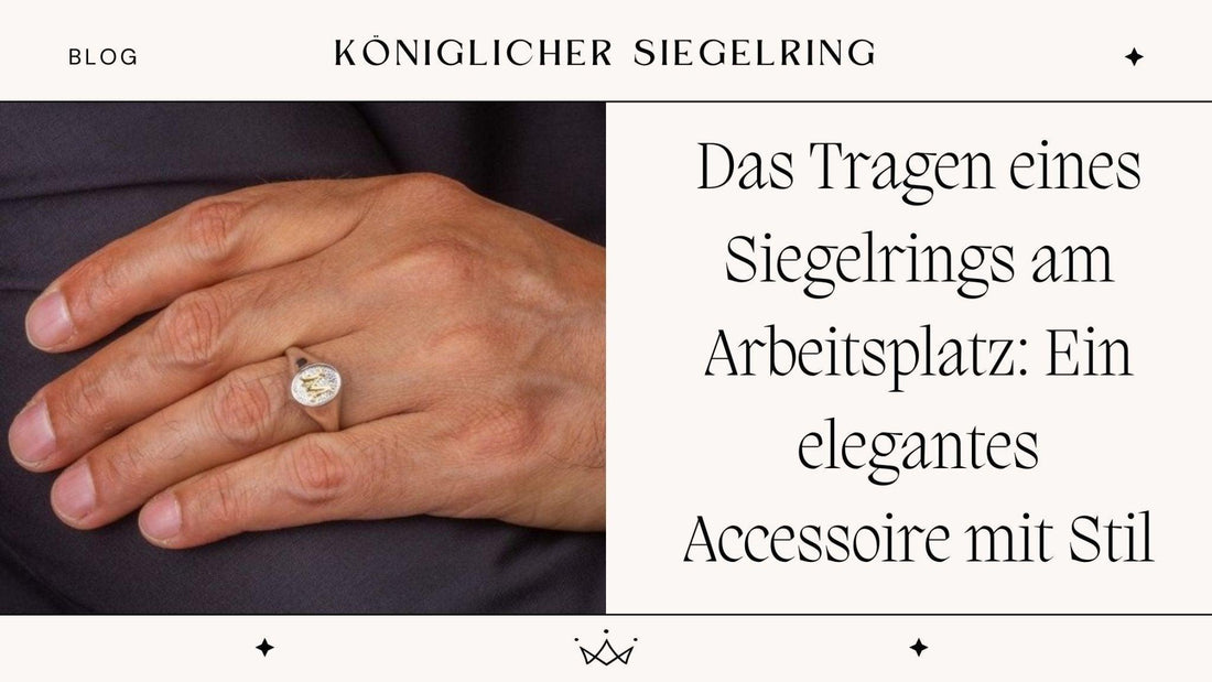 Das Tragen eines Siegelrings am Arbeitsplatz: Ein elegantes Accessoire mit Stil - Königlicher Siegelring