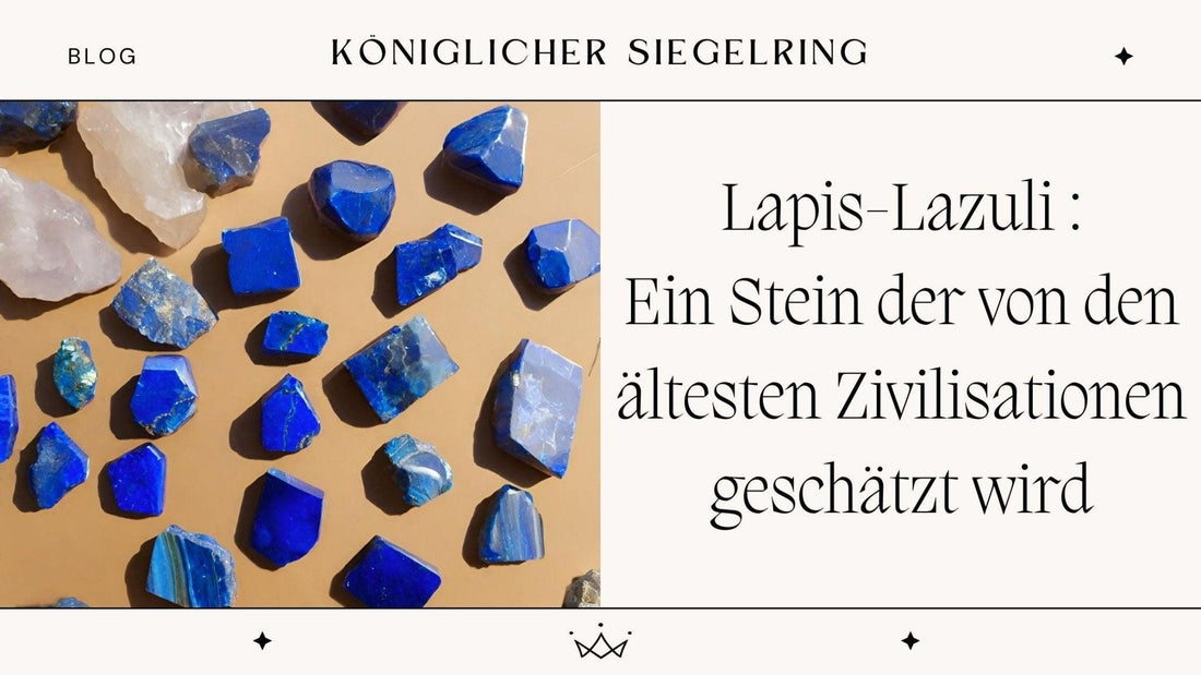 Lapis-Lazuli : Ein Stein der von den ältesten Zivilisationen geschätzt wird - Königlicher Siegelring