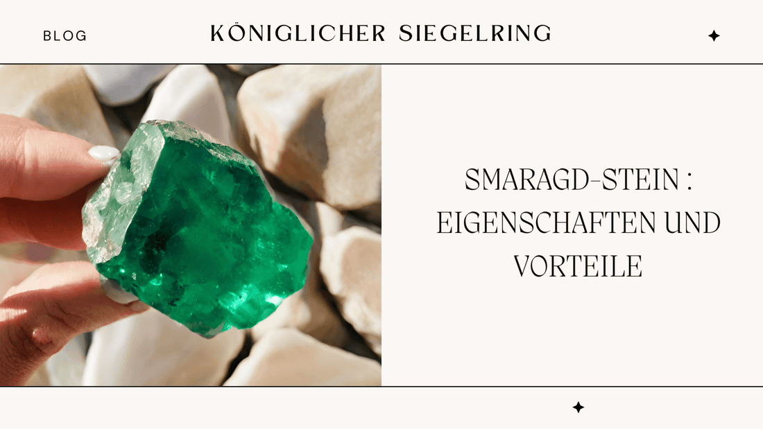 SMARAGD-STEIN : EIGENSCHAFTEN UND VORTEILE - Königlicher Siegelring