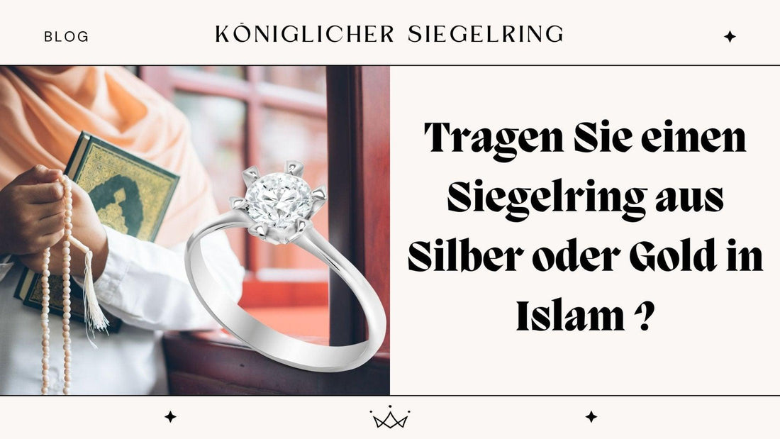 Tragen Sie einen Siegelring aus Silber oder Gold in Islam ? - Königlicher Siegelring