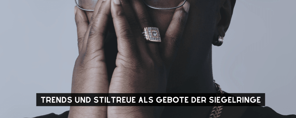TRENDS UND STILTREUE ALS GEBOTE DER SIEGELRINGE - Königlicher Siegelring