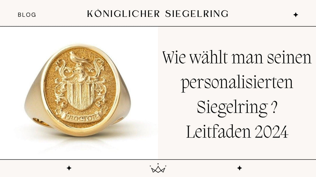 Wie wählt man seinen personalisierten Siegelring ? Leitfaden 2024 - Königlicher Siegelring