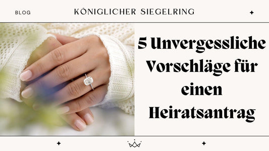 5 Unvergessliche Vorschläge für einen Heiratsantrag - Königlicher Siegelring