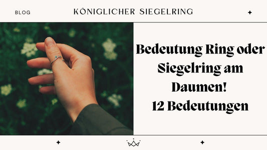 Bedeutung Ring oder Siegelring am Daumen ! 12 Bedeutungen - Königlicher Siegelring