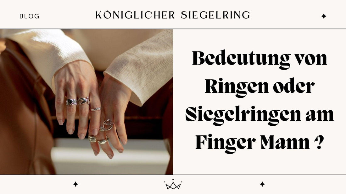 Bedeutung von Ringen oder Siegelringen am Finger Mann ? - Königlicher Siegelring