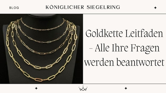 Goldkette Leitfaden - Alle Ihre Fragen werden beantwortet - Königlicher Siegelring