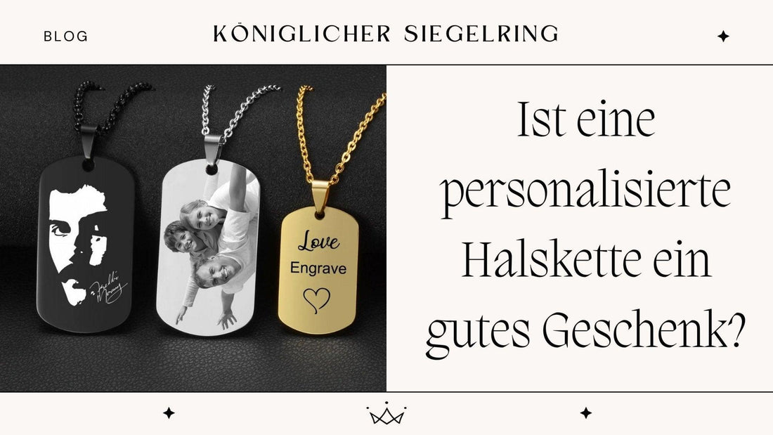 Ist eine personalisierte Halskette ein gutes Geschenk? - Königlicher Siegelring