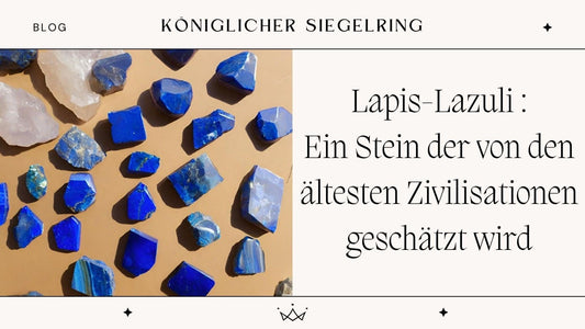 Lapis-Lazuli : Ein Stein der von den ältesten Zivilisationen geschätzt wird - Königlicher Siegelring