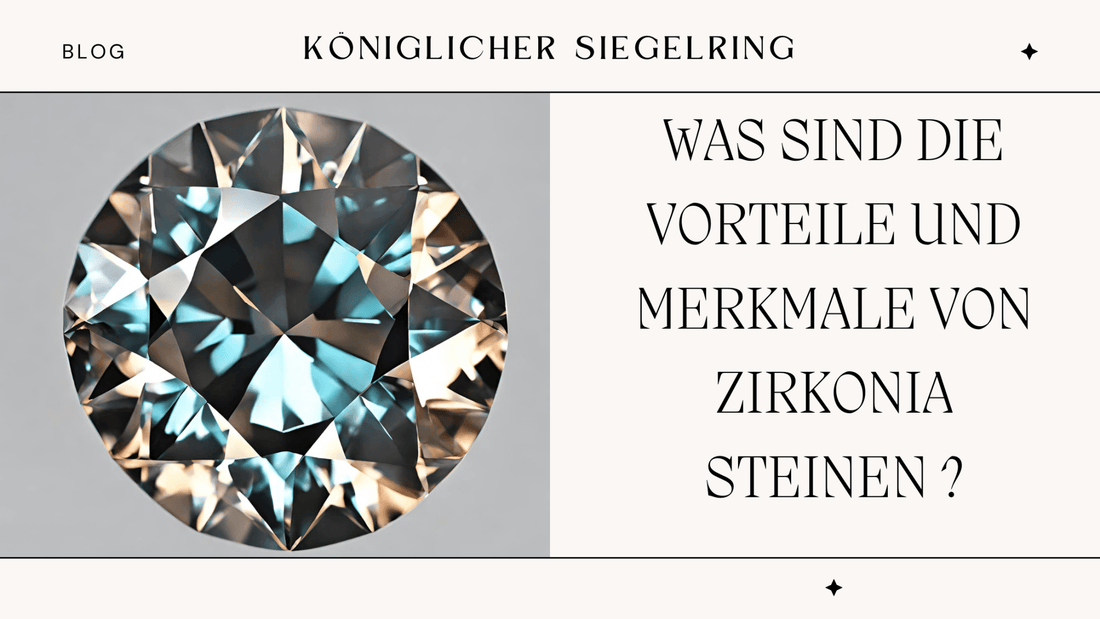 WAS SIND DIE VORTEILE UND MERKMALE VON ZIRKONIA STEINEN ? - Königlicher Siegelring