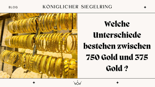Welche Unterschiede bestehen zwischen 750 Gold und 375 Gold ? - Königlicher Siegelring